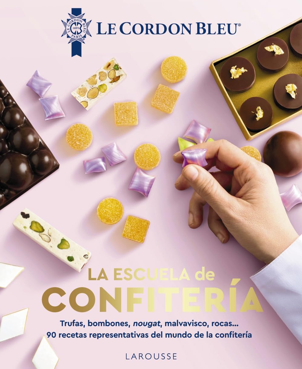 La escuela de confitería. Le Cordon Bleu®: 90 recetas representativas del mundo de la confitería