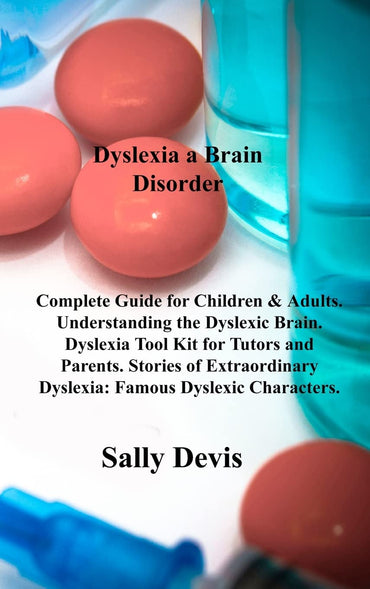 Dyslexia a Brain Disorder: Complete Guide for Children & Adults. Understanding the Dyslexic Brain. Dyslexia Tool Kit for Tutors and Parents. Stories ... Dyslexia: Famous Dyslexic Characters.