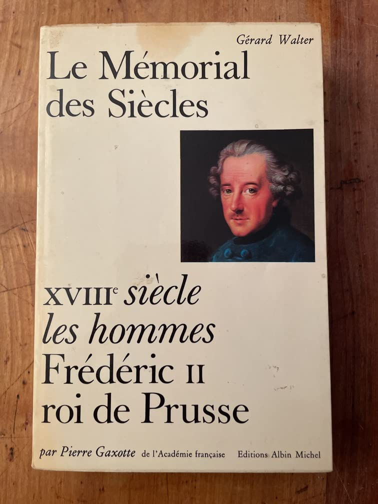 Le Mémorial des siècles. XVIIIe siecle, Les hommes : Frédéric II, Roi de Prusse