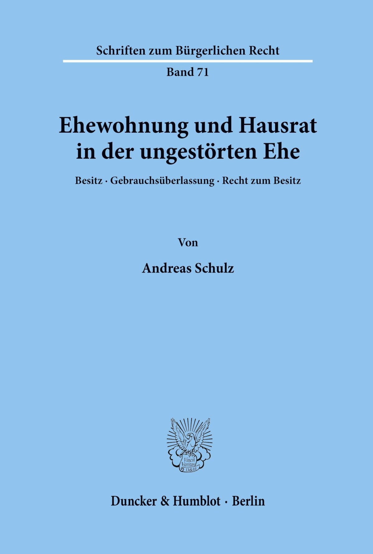 Ehewohnung Und Hausrat in Der Ungestörten Ehe.: Besitz, Gebrauchsüberlassung, Recht Zum Besitz. (Schriften Zum Burgerlic