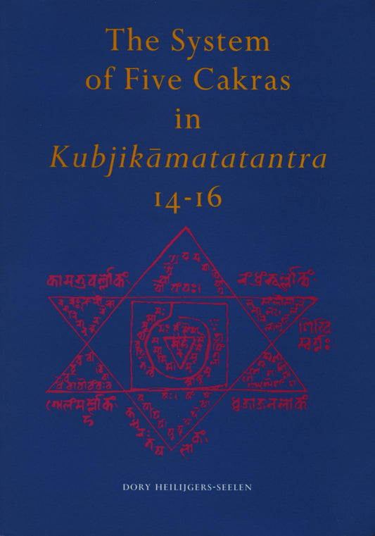 The System of Five Cakras in Kubjikāmatatantra 14-16 (Groningen Oriental Studies, 9)