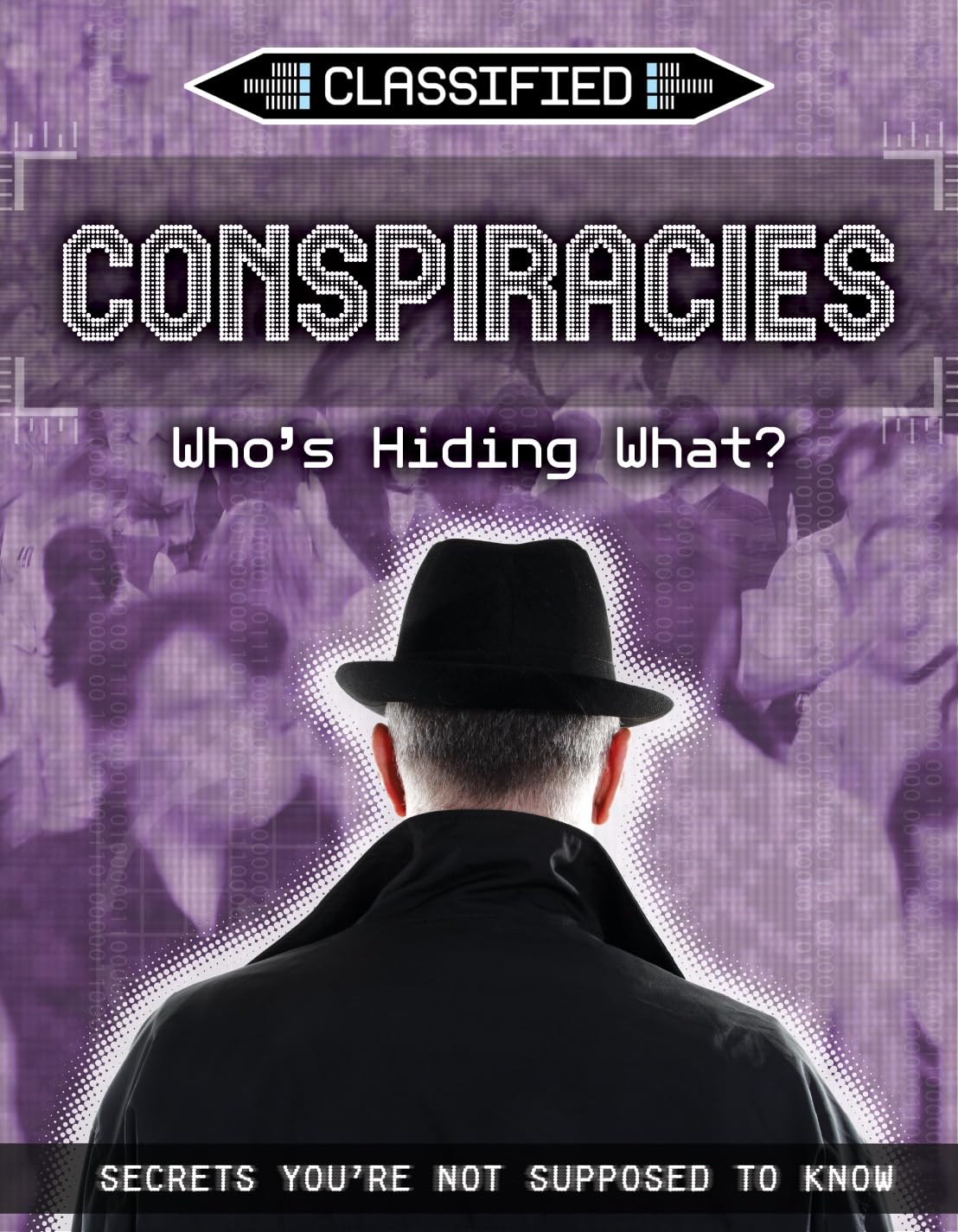 Conspiracies: Who's Hiding What? (Classified: Secrets You're Not Supposed to Know)