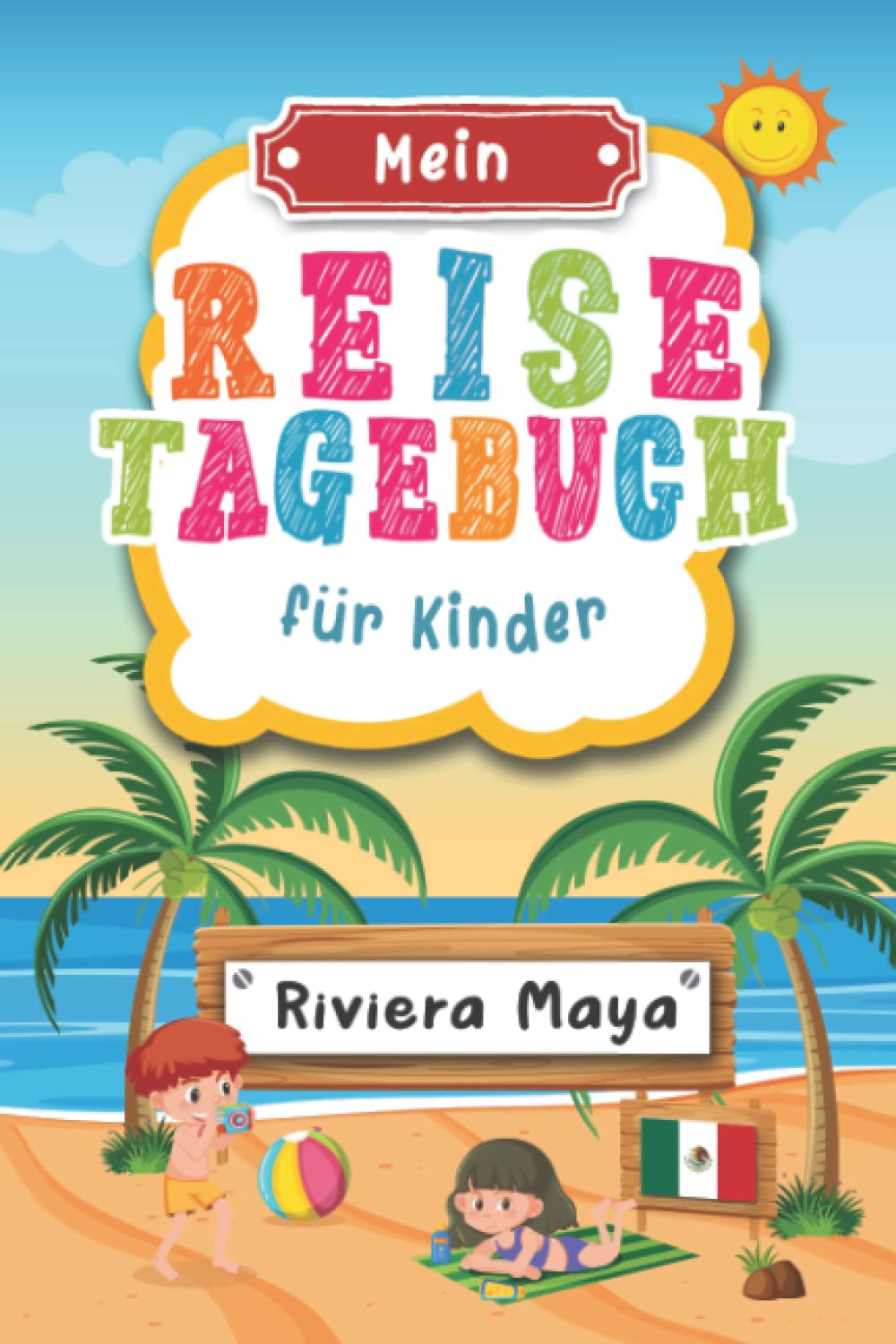 Reisetagebuch für Kinder Riviera Maya: Riviera Maya Urlaubstagebuch zum Ausfüllen,Eintragen,Malen,Einkleben für Ferien &