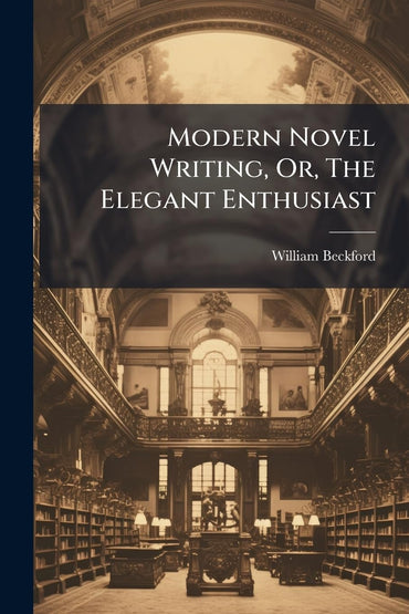 Modern Novel Writing, Or, The Elegant Enthusiast