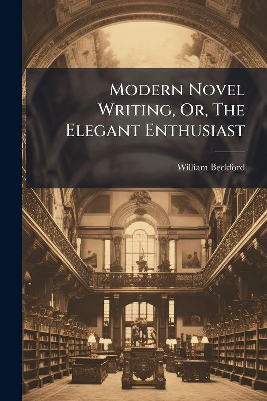 Modern Novel Writing, Or, The Elegant Enthusiast