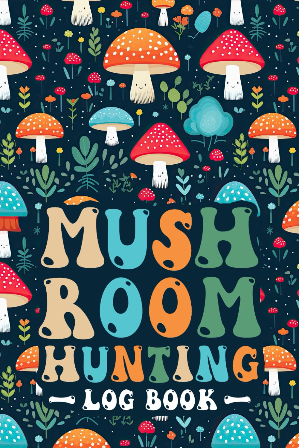Mushroom Hunting Log Book: A Field Journal & Notebook to Identifying and Collecting Fungi