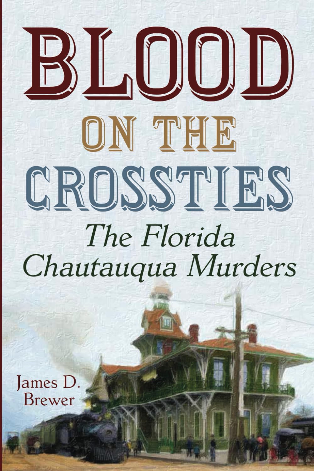 Blood on the Crossties: The Florida Chautauqua Murders (A Choctaw Parker Mystery/Adventure)