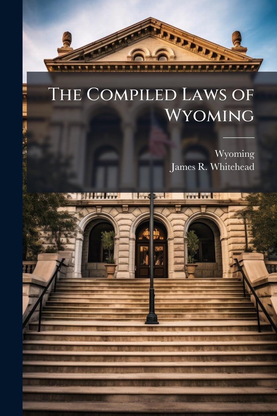 The Compiled Laws of Wyoming: Including All The Laws in Force in Said Territory at The Close of The Fourth Session of Th