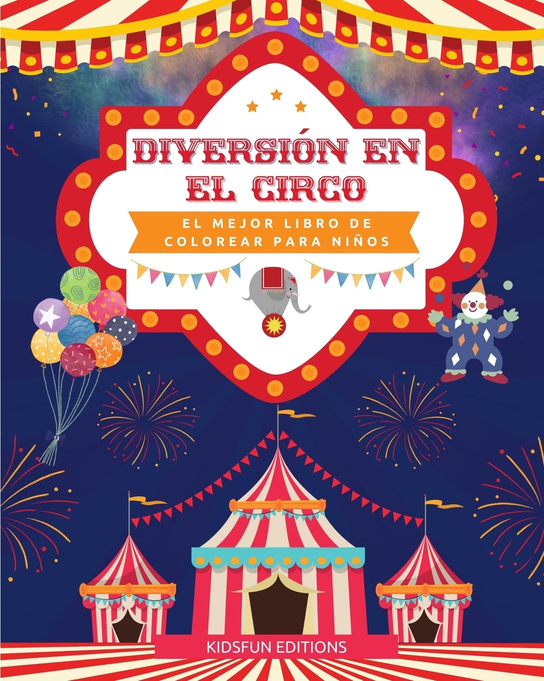 Diversión en el circo - El mejor libro de colorear para niños: Entretenida colección de escenas de circo para estimular 