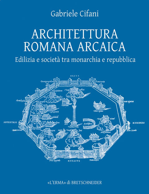 Architettura romana arcaica: Edilizia e società tra Monarchia e Repubblica (Bibliotheca Archaeologica, 40) (Italian Edit