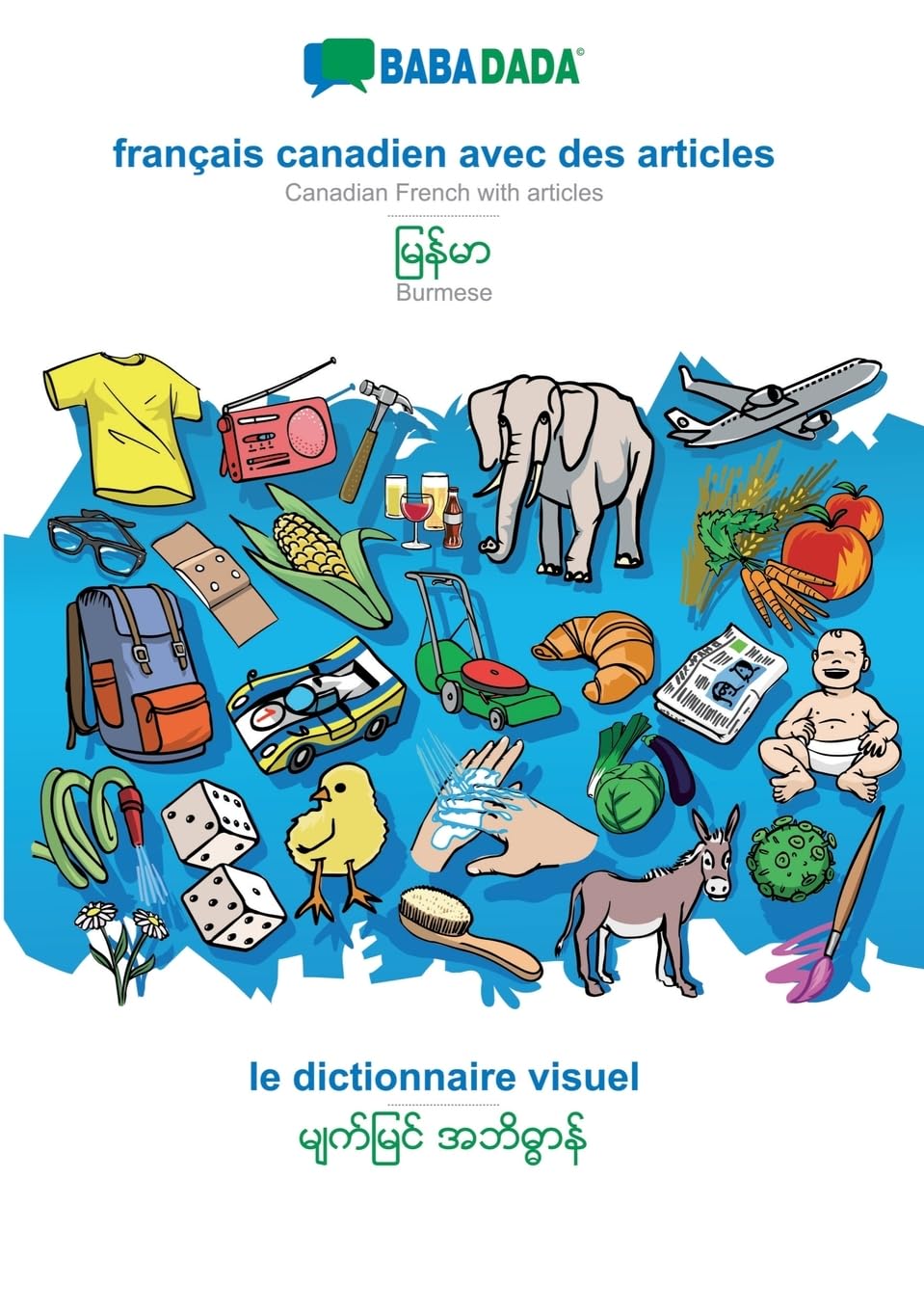français canadien avec des articles - Burmese (in burmese script), le dictionnaire visuel: BABADADA Canadian French with articles - Burmese (in burmese script), visual dictionary (French Edition)
