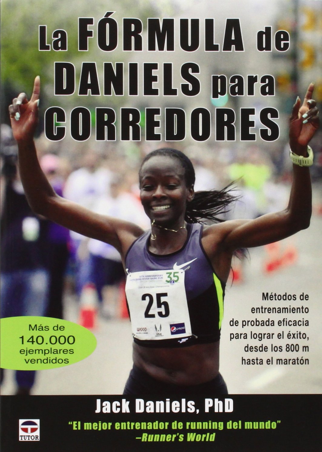 La Fórmula de Daniels para corredores: Métodos de entrenamiento de probada eficacia para lograr el éxito, desde los 800 m hasta el maratón