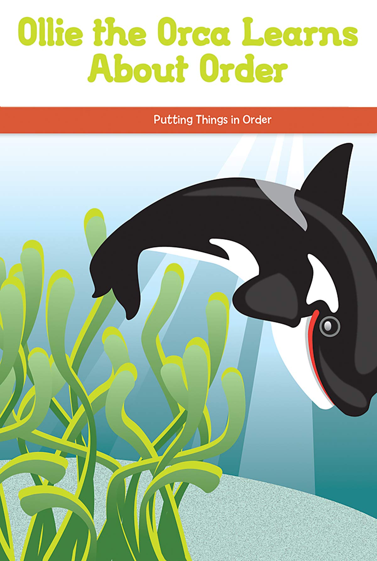 Ollie the Orca Learns About Order: Putting Things in Order (Social and Emotional Learning for the Real World)