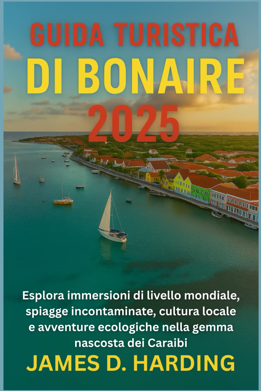 GUIDA TURISTICA DI BONAIRE 2025: Esplora immersioni di livello mondiale, spiagge incontaminate, cultura locale e avventu