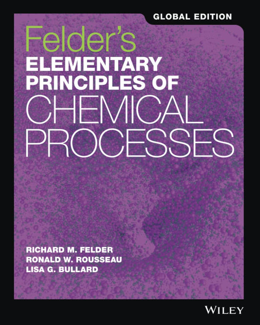 Elementary Principles of Chemical Processes [Paperback] [Nov 04, 2016] Richard M. Felder, Ronald W. Rousseau, Lisa G. Bullard