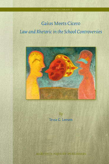 Gaius meets Cicero: Law and Rhetoric in the School Controversies (Legal History Library, 2)