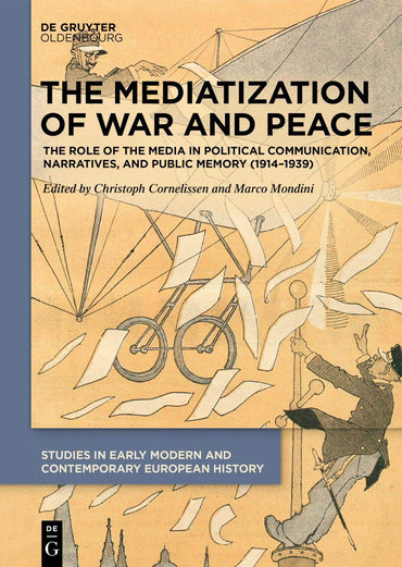 The Mediatization of War and Peace: The Role of the Media in Political Communication, Narratives, and Public Memory (191