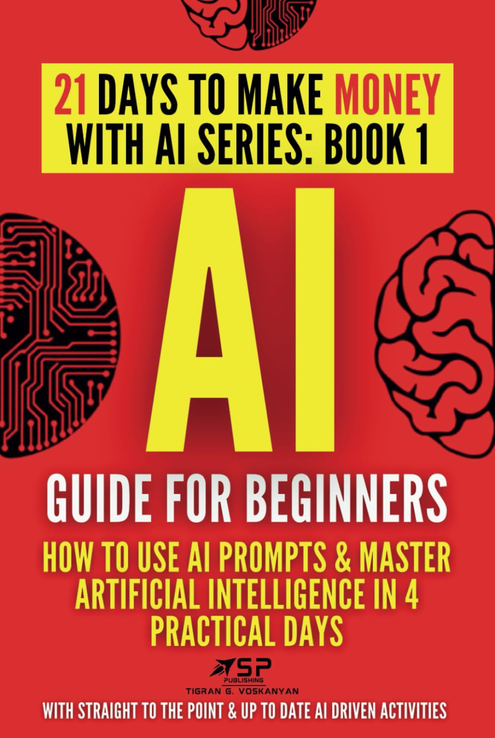 AI Guide for Beginners: How to Use AI Prompts & Master Artificial Intelligence in 4 Practical Days