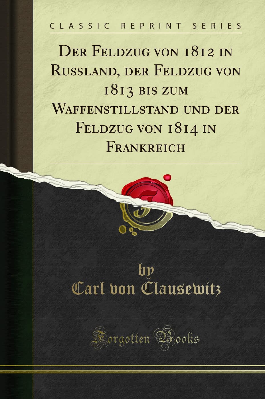 Der Feldzug von 1812 in Rußland, der Feldzug von 1813 bis zum Waffenstillstand und der Feldzug von 1814 in Frankreich (C