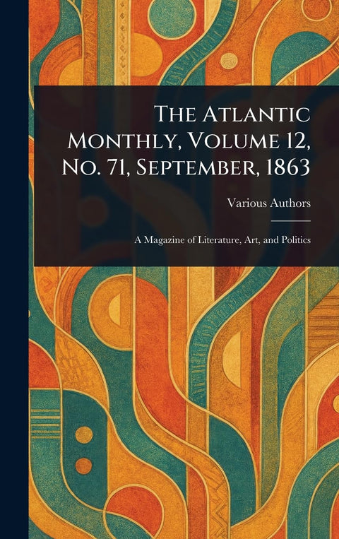 The Atlantic Monthly, Volume 12, No. 71, September, 1863