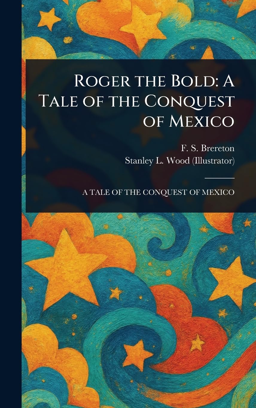 Roger the Bold: A Tale of the Conquest of Mexico