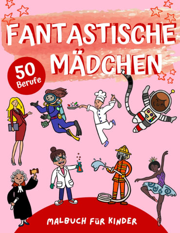 Fantastische Mädchen: Kreatives Malbuch für Mädchen mit 50 Spannenden Berufen zum Erkunden, Beschäftigung Ausmalbuch Kin
