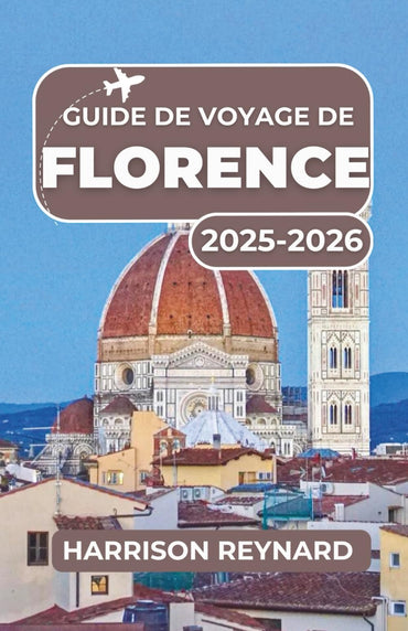 Guide de voyage de Florence 2025-2026: Un voyage à travers l'art intemporel, les délices culinaires et les rues historiq
