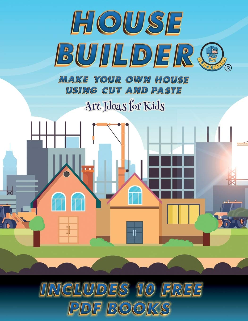 Art Ideas for Kids (House Builder): Build your own house by cutting and pasting the contents of this book. This book is 