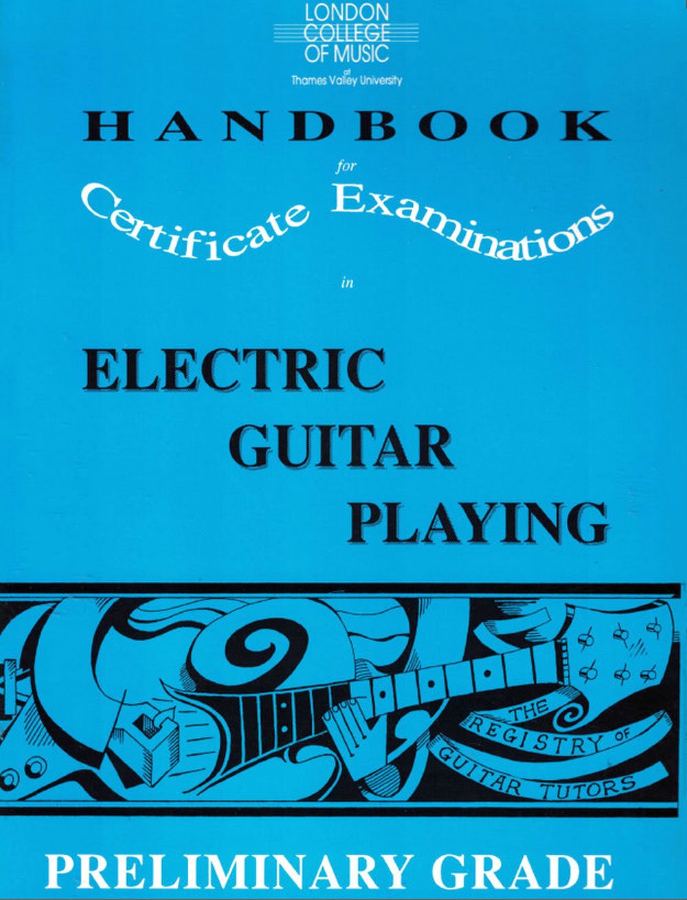 London College of Music Handbook for Certificate Examinations in Electric Guitar Grade: Preliminary Grade