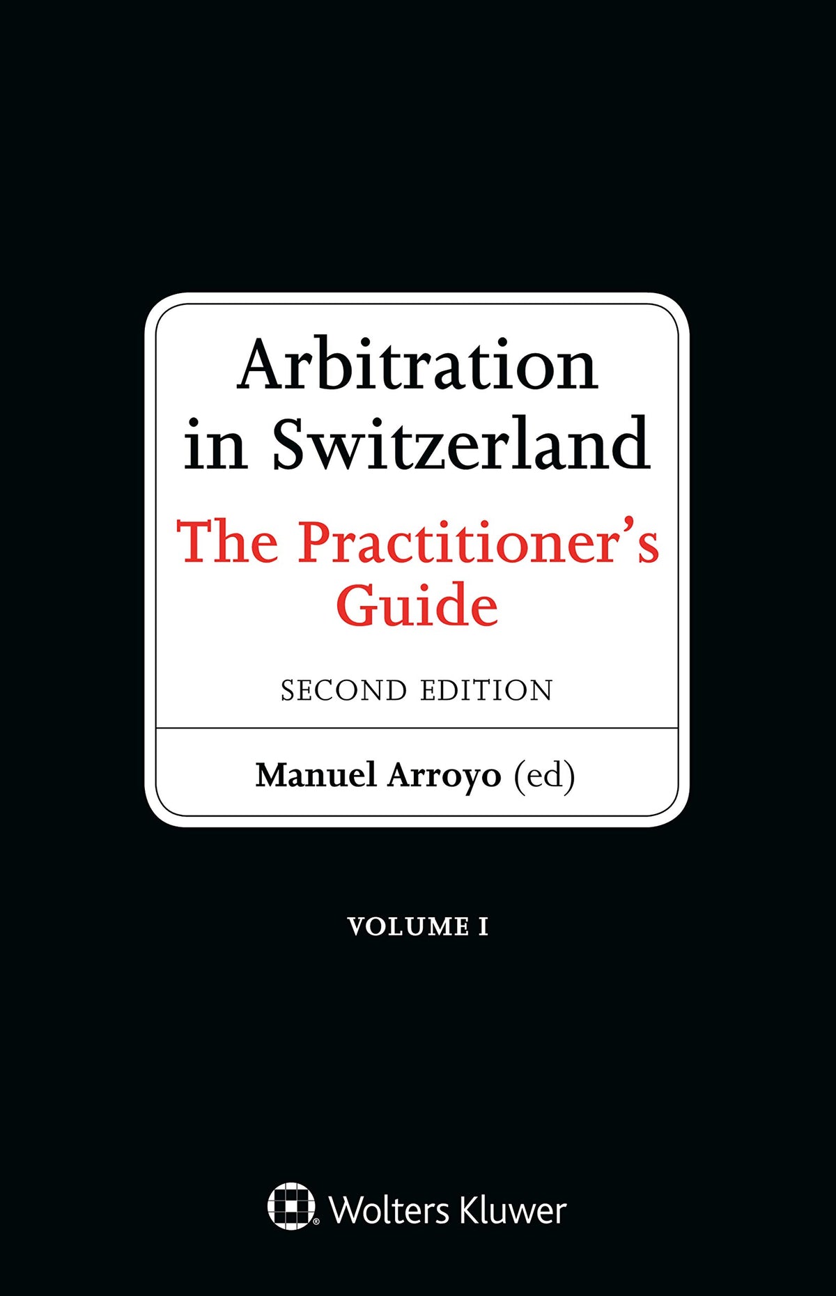 Arbitration in Switzerland: The Practitioner's Guide