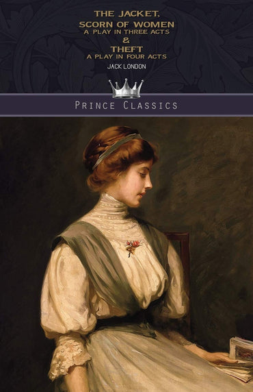 The Jacket, Scorn of Women: A Play In Three Acts & Theft: A Play In Four Acts (Prince Classics)