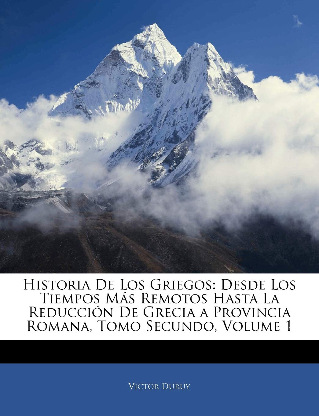 Historia De Los Griegos: Desde Los Tiempos Más Remotos Hasta La Reducción De Grecia a Provincia Romana, Tomo Secundo, Vo