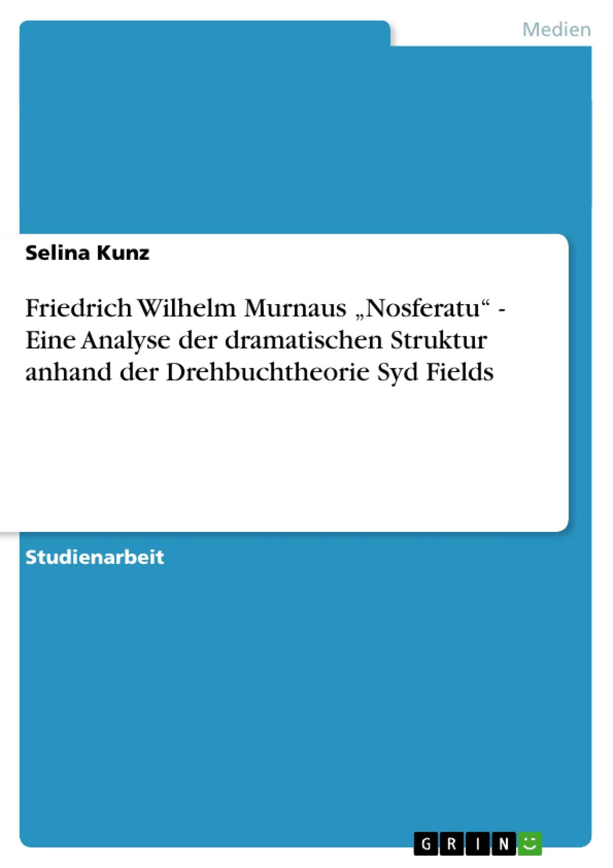 Friedrich Wilhelm Murnaus "Nosferatu" - Eine Analyse der dramatischen Struktur anhand der Drehbuchtheorie Syd Fields (Ge