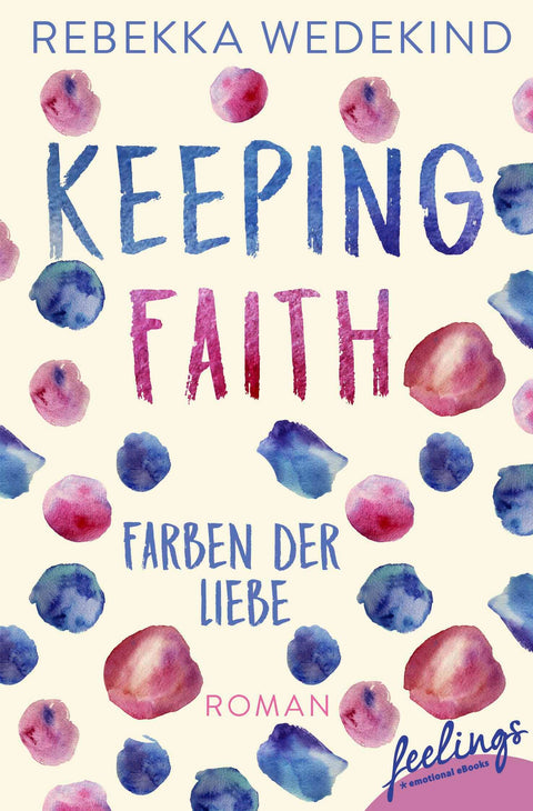 Keeping Faith - Farben der Liebe: Roman
