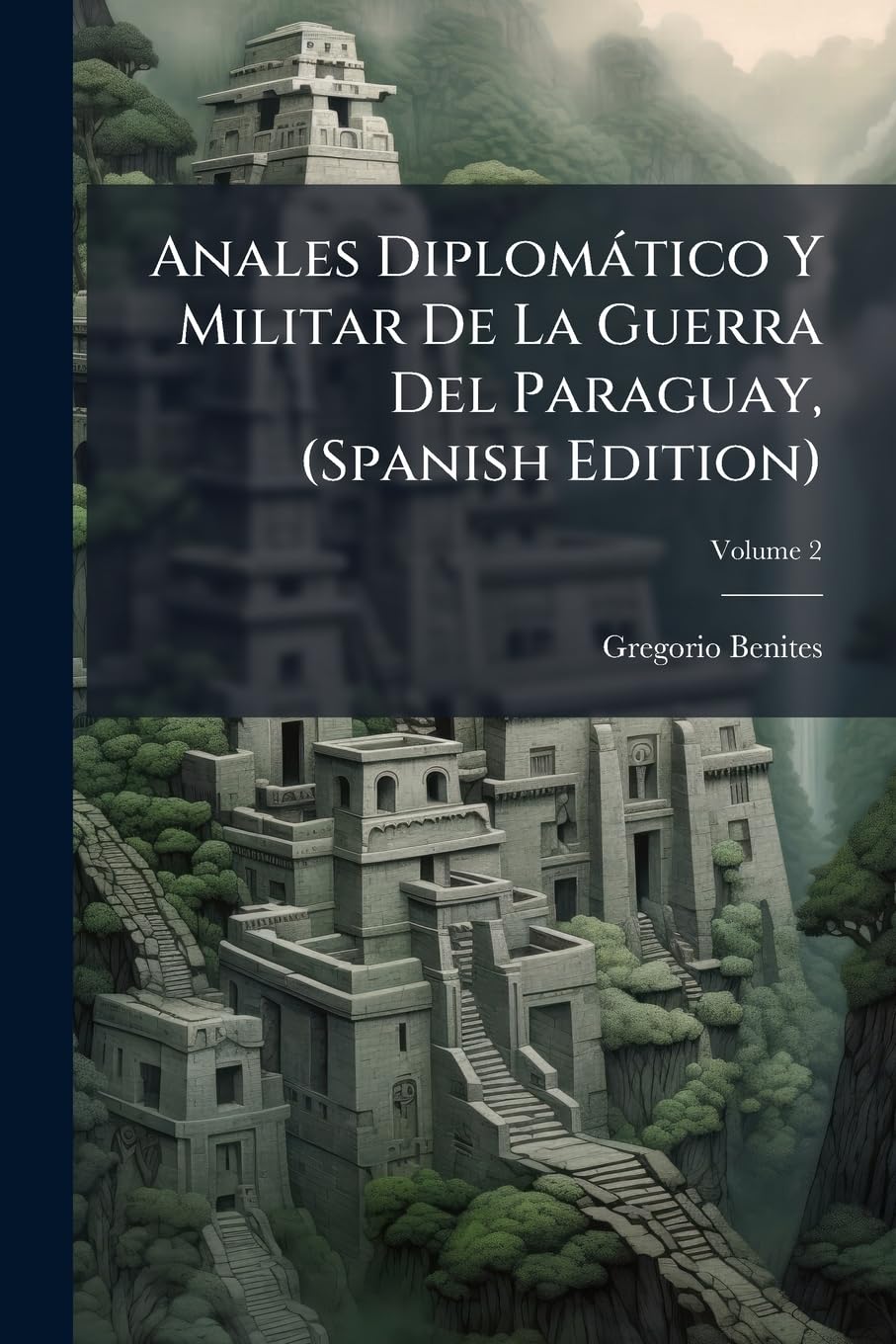 Anales Diplomàtico Y Militar De La Guerra Del Paraguay, (Spanish Edition) (Afrikaans Edition)