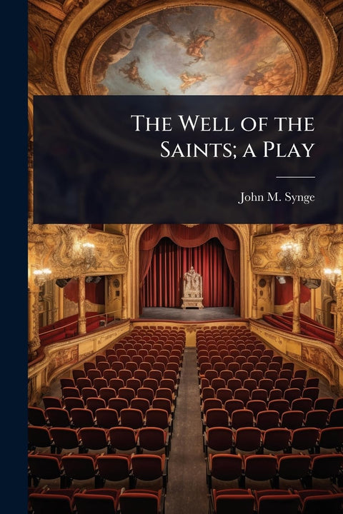 The Well of the Saints; a Play
