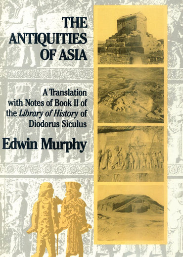 The Antiquities of Asia: A Translation with Notes of Book II of The Library of History of Diodorus Siculus