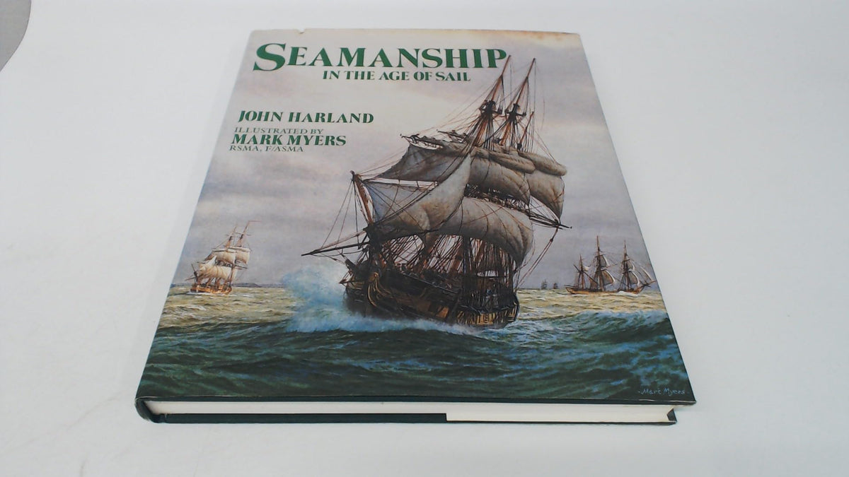 Seamanship in the Age of Sail : An Account of the Shiphandling of the Sailing Man-Of-War, 1600-1860, Based on Contemporary Sources