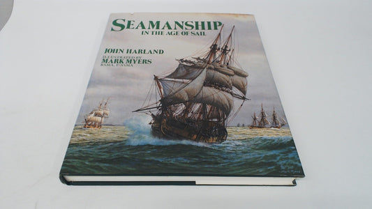 Seamanship in the Age of Sail : An Account of the Shiphandling of the Sailing Man-Of-War, 1600-1860, Based on Contemporary Sources