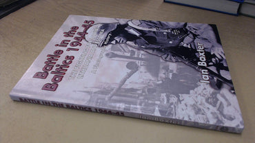Battle in the Baltics 1944-45: The Fighting for Latvia, Lithuania and Estonia, a Photographic History