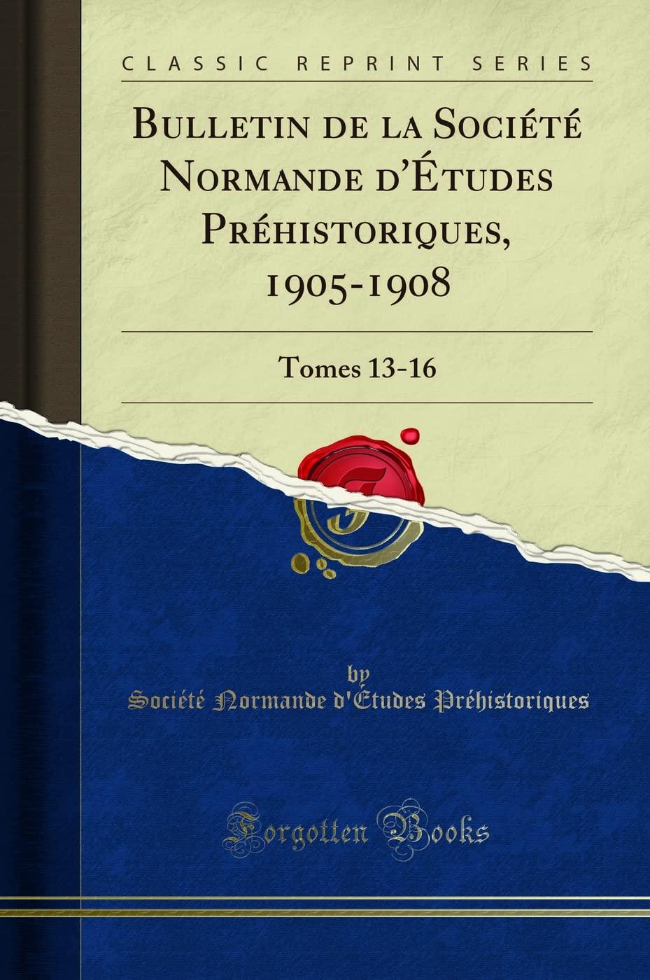 Bulletin de la Société Normande d'Études Préhistoriques, 1905-1908: Tomes 13-16 (Classic Reprint) (French Edition)