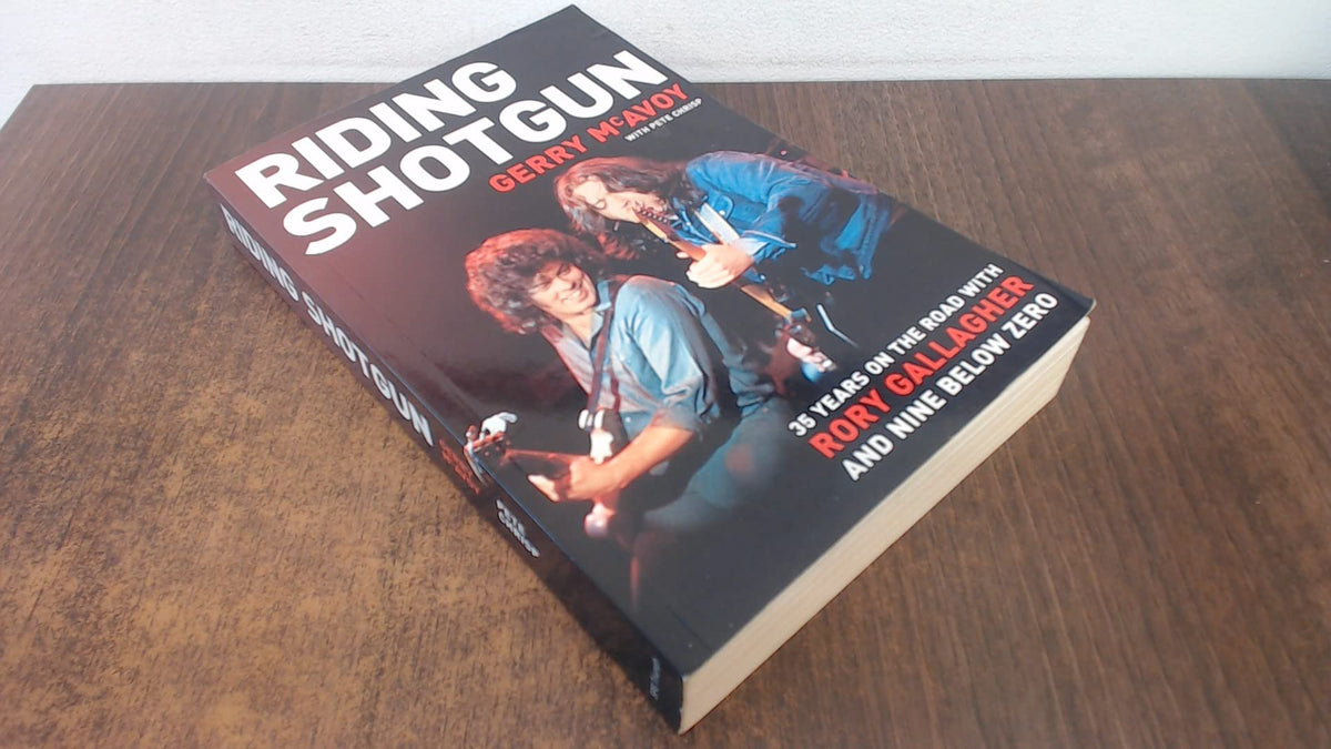 Riding Shotgun: 35 Years on the Road with Rory Gallagher and " Nine Below Zero "