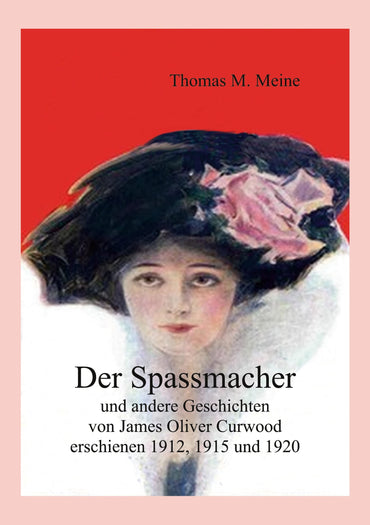 Der Spassmacher und andere Geschichten: von James Oliver Curwood, erschienen 1912, 1915 und 1920 (German Edition)