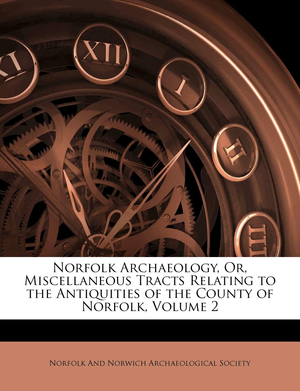 Norfolk Archaeology, Or, Miscellaneous Tracts Relating to the Antiquities of the County of Norfolk; Volume 2