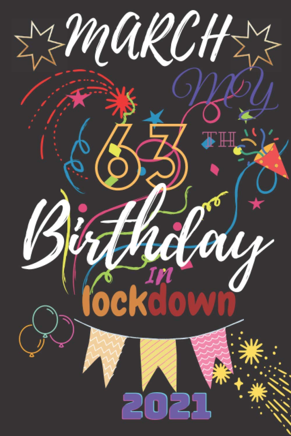 March 2021 my 63th birthday in lockdown:: personalized notebooks for Happy 63th Birthday Gifts ideas, 63Years Old Gift f