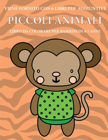 Libro da colorare per bambini di 4-5 anni (Piccoli animali): Questo libro contiene 40 pagine a colori senza stress proge