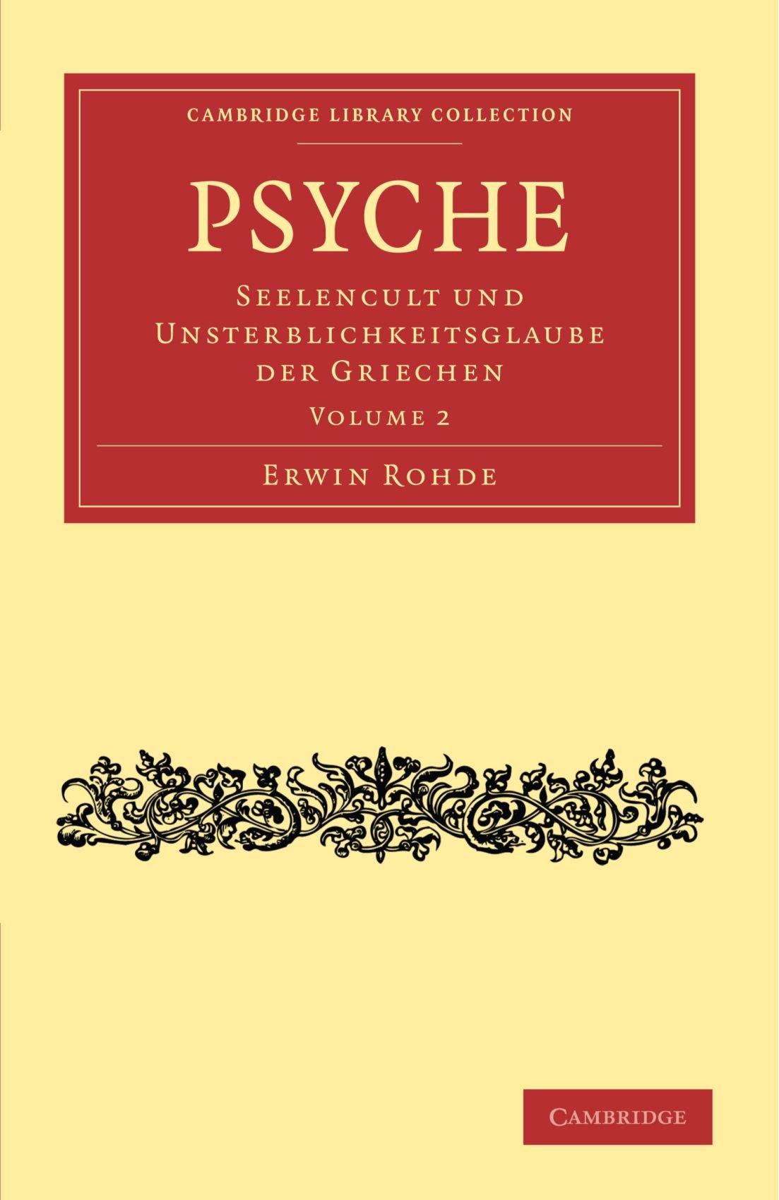 Psyche: Seelencult und Unsterblichkeitsglaube der Griechen (Cambridge Library Collection - Classics) (Volume 2) (German 