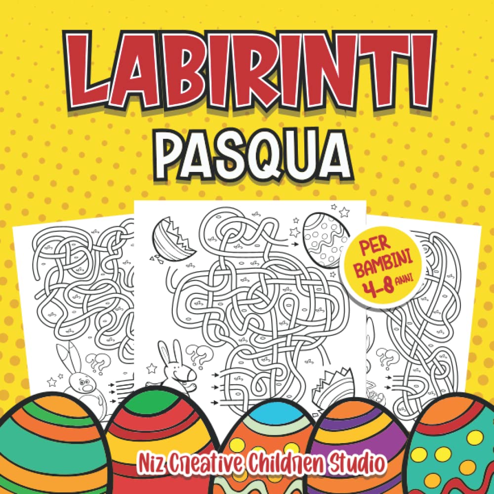 Labirinti Pasqua per Bambini 4 - 8 anni: Il grande libro dei labirinti da risolvere e colorare. Un passatempo per bambin