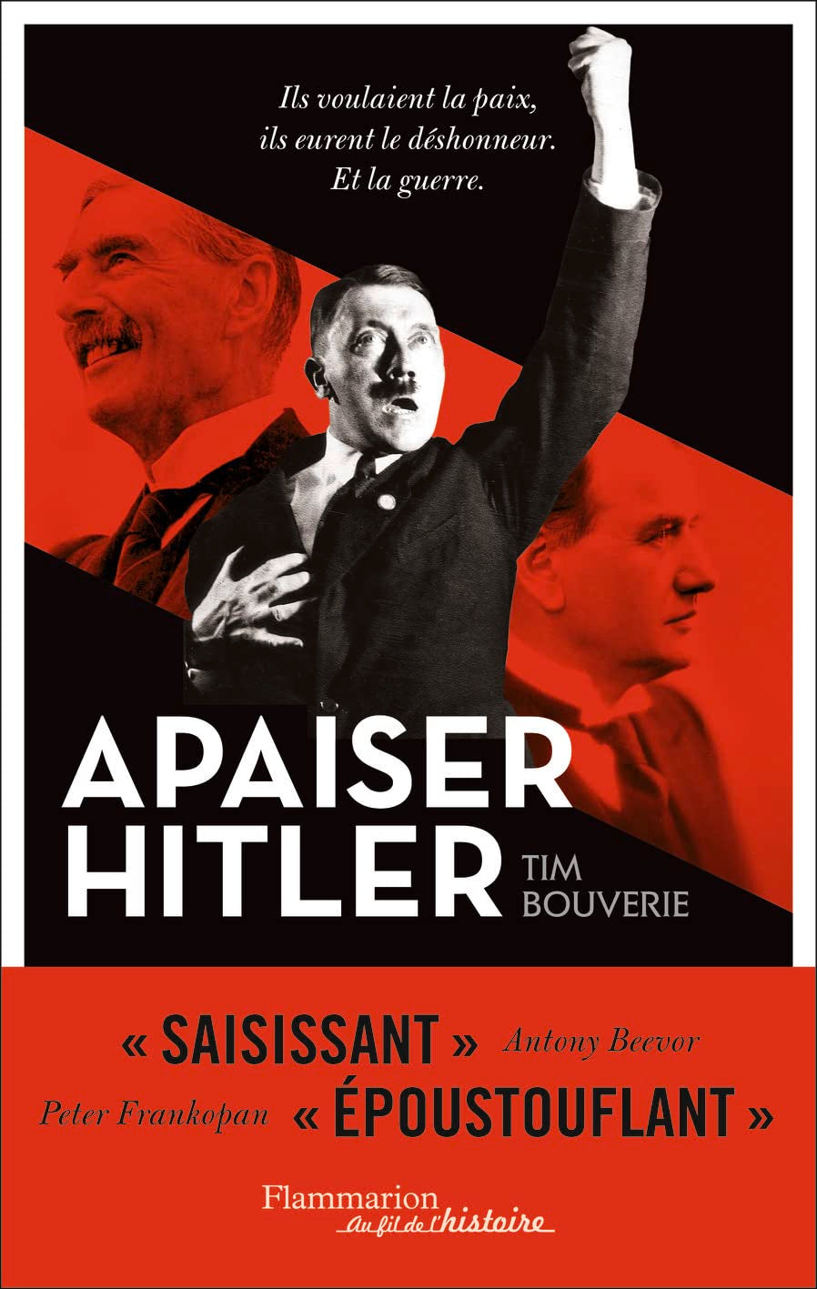 Apaiser Hitler: Ils voulaient la paix, ils eurent le déshonneur. Et la guerre