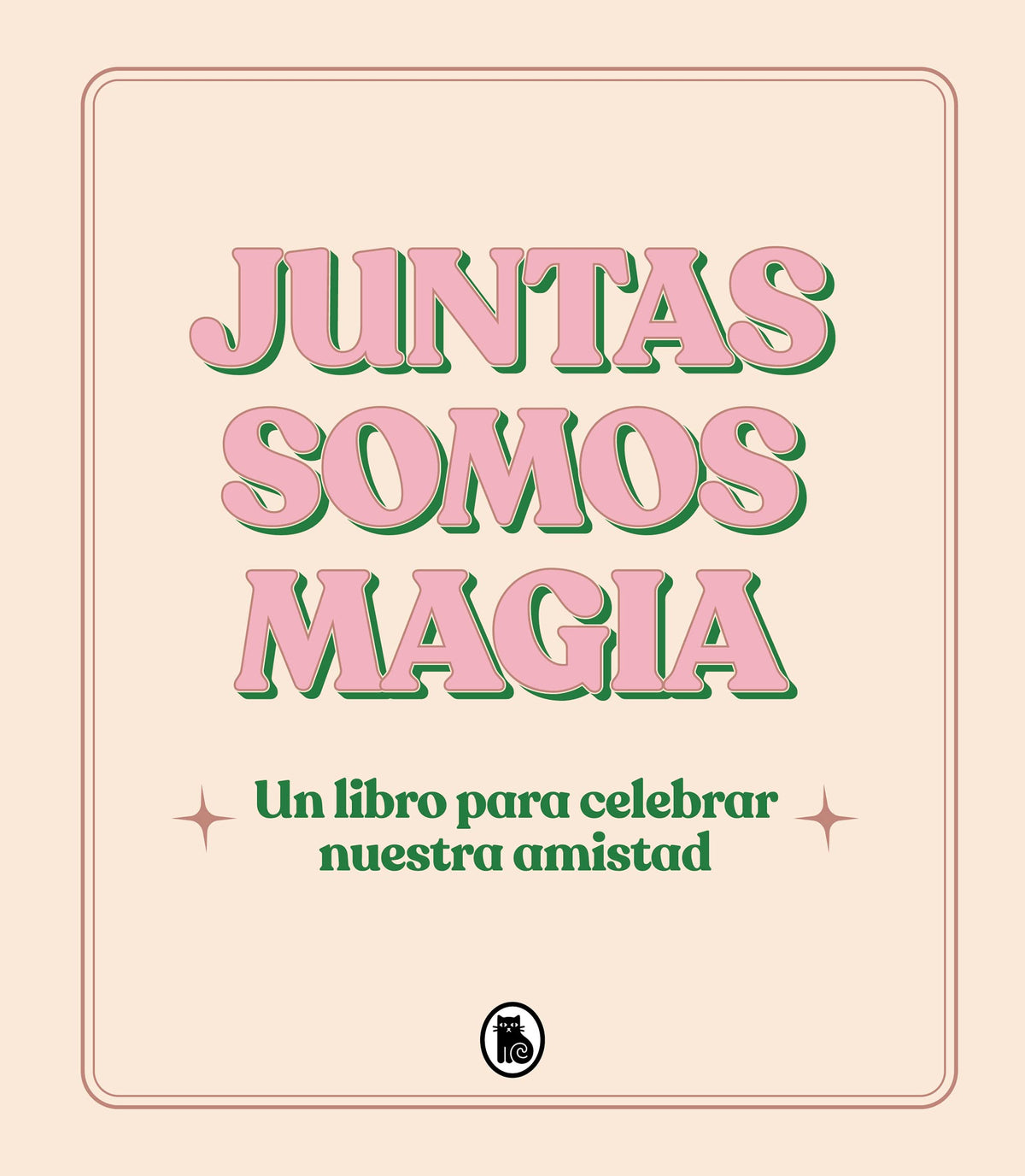 Juntas somos magia: Un libro para celebrar nuestra amistad